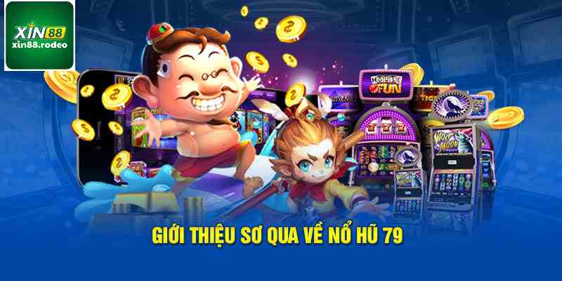 Giới thiệu nổ hũ 79 xin88