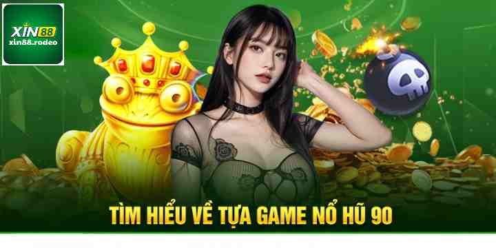 Giới thiệu về trò chơi nổ hũ 90 xin88 